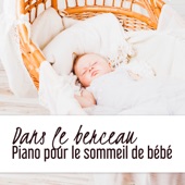 Dans le berceau: Piano pour le sommeil de bébé - Musique au coucher, Relaxation douce pour les petits, Difficulté à dormir artwork