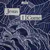 Jesus I Come (feat. Alarice) - Single album lyrics, reviews, download