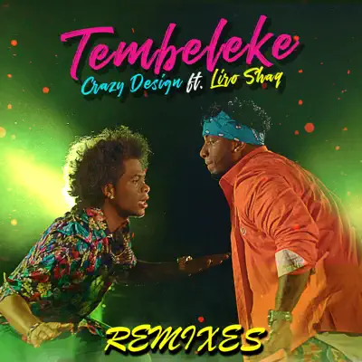 Tembeleke (Remixes) [feat. Liro Shaq] - EP - Crazy Design