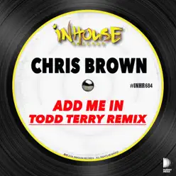 Add Me In (Todd Terry Unofficial Remix) [Chris Brown] - Single - Todd Terry