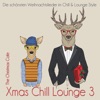Xmas Chill Lounge 3 (Die schönsten Weihnachtslieder im Chill & Lounge Style)