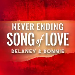 Never Ending Song of Love - Delaney & Bonnie Never Ending Song of Love - Delaney & Bonnie