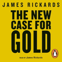 James Rickards - The New Case for Gold artwork