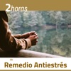 2 Horas de Remedio Antiestrés - Las Canciones Perfectas Desestresarte y Relajarte en Profundidad