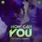 How Can You (feat. Ishawna) - Vybz Kartel lyrics