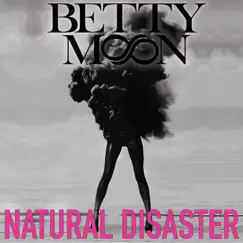 Natural Disaster - Single by Betty Moon album reviews, ratings, credits