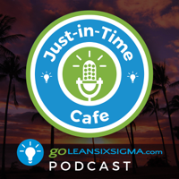 Just-In-Time Cafe: Lean Six Sigma, Leadership, Change Management podcast
