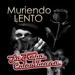Muriendo Lento - La Tropa Colombiana Muriendo Lento - La Tropa Colombiana