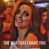 The Way That I Want You - Single album lyrics, reviews, download