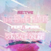 To See the Future (From "Sword Art Online Alternative: Gun Gale Online") [feat. Spiral] artwork
