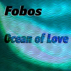 Ocean of Love - Single - Fobos Ocean of Love - Single - Fobos