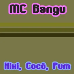 Xixi, Cocô, Pum - Single - MC Bangu Xixi, Cocô, Pum - Single - MC Bangu