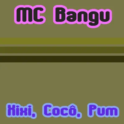 Xixi, Cocô, Pum - Single - MC Bangu