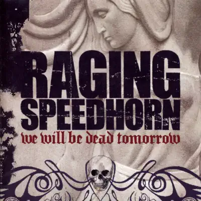 We Will Be Dead Tomorrow - Raging Speedhorn