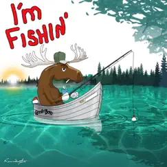 I'm Fishin' (feat. Nina Loco) Song Lyrics