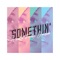 Somethin' (A Nod to Freddie Joachim) - Livt lyrics