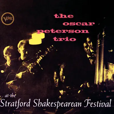 The Oscar Peterson Trio At the Stratford Shakespearean Festival (Live) - Oscar Peterson Trio The Oscar Peterson Trio At the Stratford Shakespearean Festival (Live) - Oscar Peterson Trio