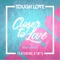 Closer To Love (feat. A*M*E) - Tough Love lyrics