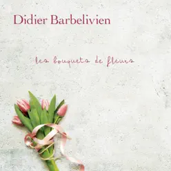 Les bouquets de fleurs - Single - Didier Barbelivien Les bouquets de fleurs - Single - Didier Barbelivien