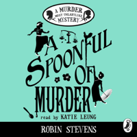 Robin Stevens - A Spoonful of Murder: A Murder Most Unladylike Mystery (Unabridged) artwork