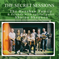 The Henshaw Family & Friends - The Secret Sessions (feat. Sharon Shannon) artwork