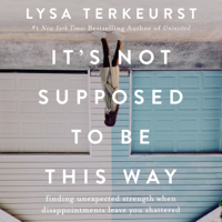 Lysa TerKeurst - It's Not Supposed to Be This Way (Unabridged) artwork