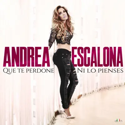 Que Te Perdone, Ni Lo Pienses - Single - Andrea Escalona
