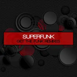 Get the Funk (Remixes) - Superfunk Get the Funk (Remixes) - Superfunk