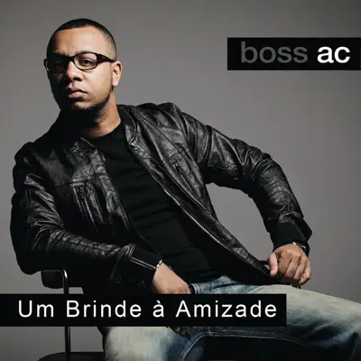 Um Brinde à Amizade (feat. Gabriel o Pensador) - Single - Boss AC