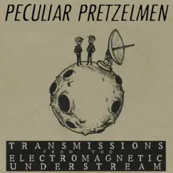 Transmissions from the Electromagnetic Understream by The Peculiar Pretzelmen album reviews, ratings, credits