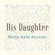 His Daughter - Molly Kate Kestner