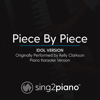 Piece by Piece (Idol Version) [Originally Performed by Kelly Clarkson] [Piano Karaoke Version] - Sing2Piano