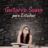 Guitarra Suave para Estudiar - Relajación Relajante, Tiempo para Ti, Concentración, Meditación album lyrics, reviews, download