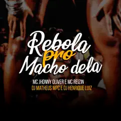 Rebola pro Macho Dela - Single by DJ Matheus MPC, DJ Henrique Luiz, MC Reizin & MC Jhonny Oliver album reviews, ratings, credits
