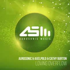 Loving Overflow - Single by Aurosonic, AxelPolo & Cathy Burton album reviews, ratings, credits