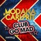 Club Go Mad (Video Edit) - Modana & Carlprit lyrics