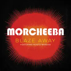 Blaze Away (feat. Roots Manuva) - Single - Morcheeba Blaze Away (feat. Roots Manuva) - Single - Morcheeba
