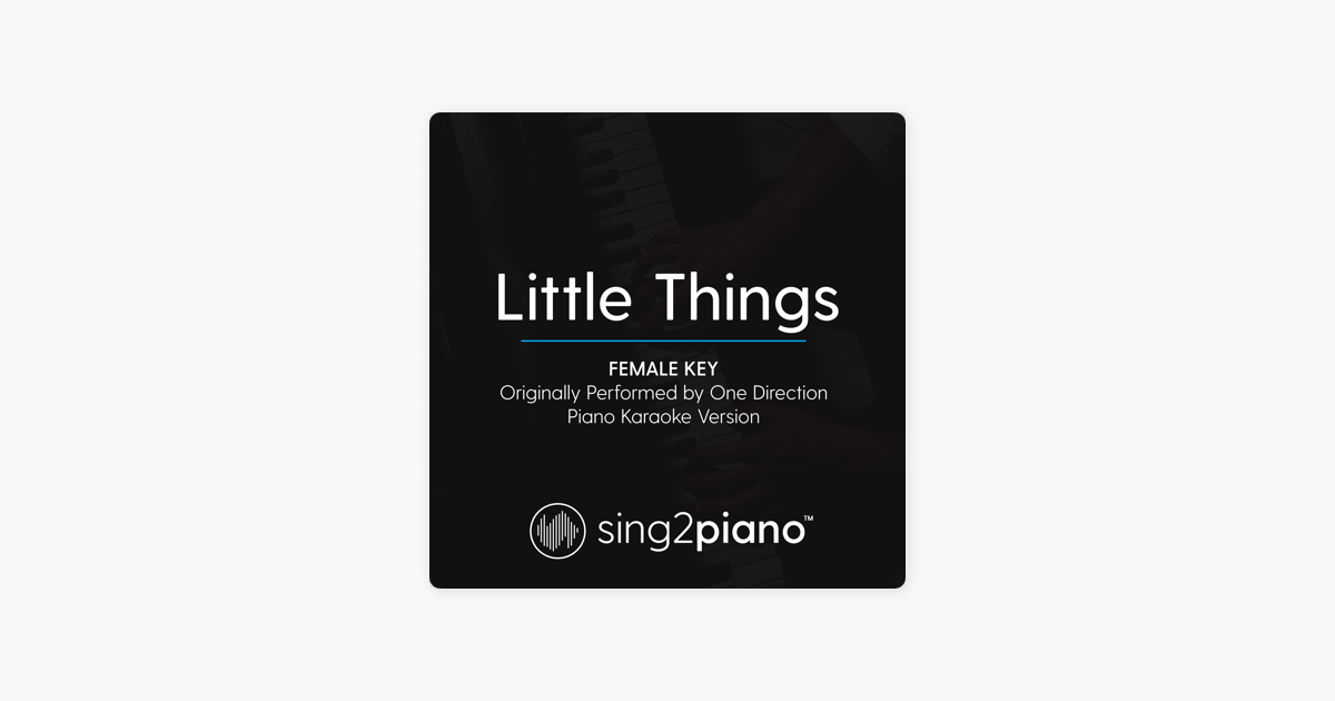 Sing2pianoの Little Things Female Key Originally Performed By One Direction Piano Karaoke Version Single をapple Musicで