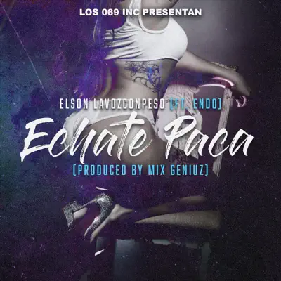 Echate Paca (feat. Endo) - Single - Elson La Voz Con Peso