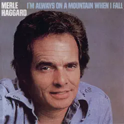 I'm Always on a Mountain When I Fall - Merle Haggard