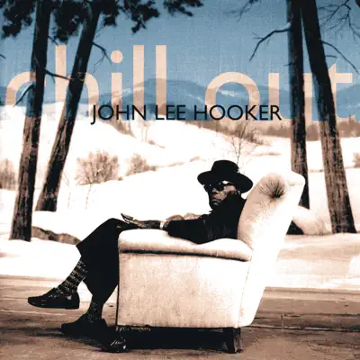 Chill Out - John Lee Hooker Chill Out - John Lee Hooker