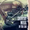 Country Music in the Car: Best Driving Songs, Pop Ballad, Acoustic Guitar Rhythms for Long Way album lyrics, reviews, download