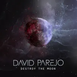Destroy the Moon - Single - David Parejo Destroy the Moon - Single - David Parejo