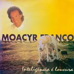 Inteligência É Loucura - Moacyr Franco