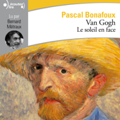 Van Gogh. Le soleil en face - Pascal Bonafoux