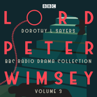 Dorothy L. Sayers - Lord Peter Wimsey: BBC Radio Drama Collection, Volume 3: Four BBC Radio 4 Full-cast Dramatisations (Original Recording) artwork