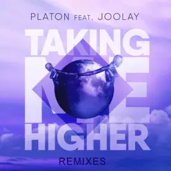 Taking Me Higher (Remixes) [feat. Joolay] - EP - Platon