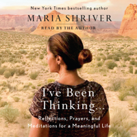 Maria Shriver - I've Been Thinking...: Reflections, Prayers, and Meditations for a Meaningful Life (Unabridged) artwork