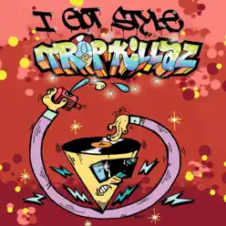 I Got Style - Single - Tropkillaz I Got Style - Single - Tropkillaz