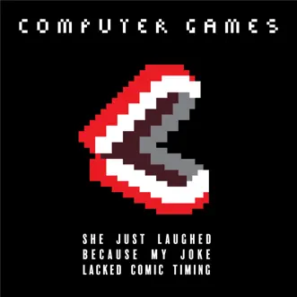 She Just Laughed Because My Joke Lacked Comic Timing - Single by Computer Games album reviews, ratings, credits